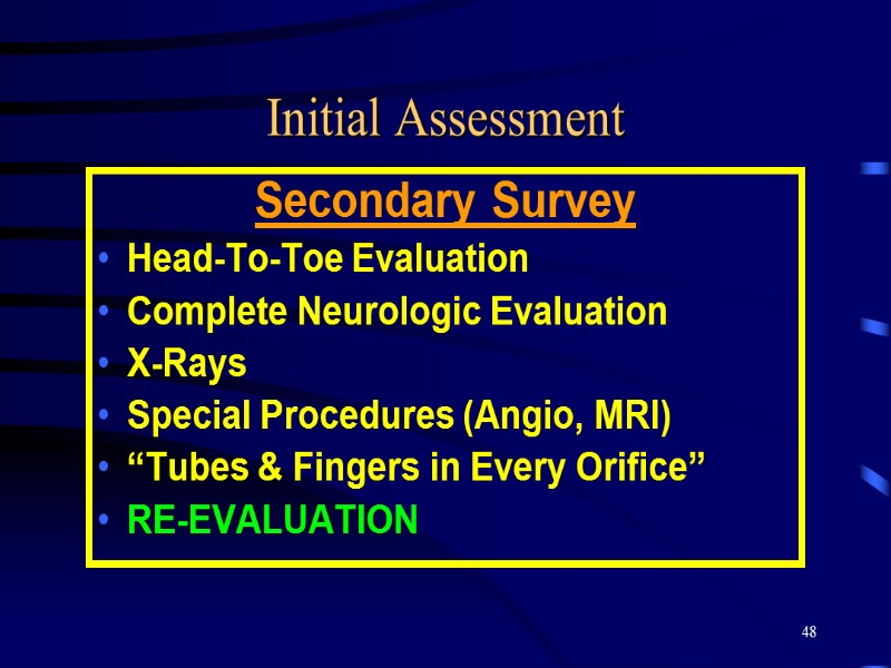 48 Initial Assessment Secondary Survey Head-To-Toe Evaluation Complete Neurologic Evaluation X-Rays Special Procedures (Angio,